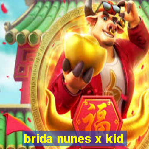 brida nunes x kid